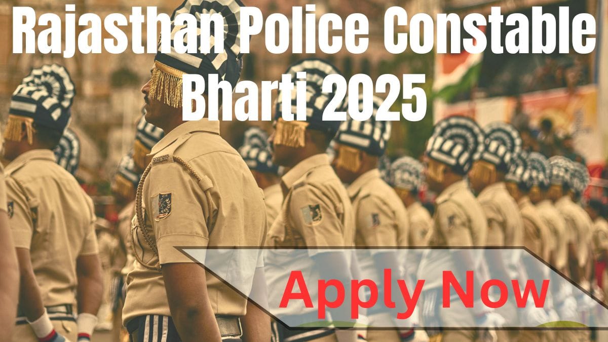 Rajasthan Police Constable Bharti 2025: नोटिफिकेशन जारी, जानिए पूरी प्रक्रिया विस्तार से